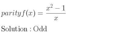 The parity f(x)=(x^2-1)/x is Odd